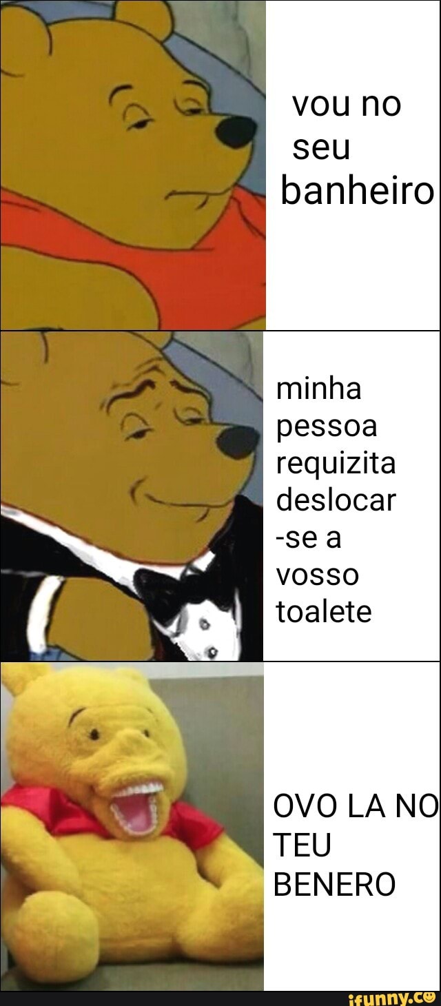 vou no
seu
banheiro
minha
pessoa
requizita
deslocar
-sea
vosso
OVO LA NO
TEU
_BENERO