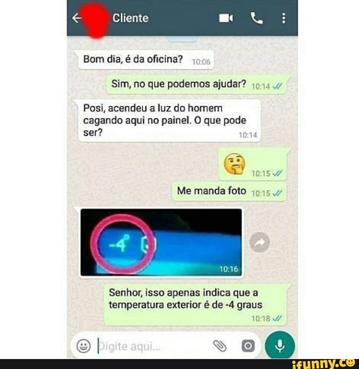 Bom dia, é da oficina?
Sim, no que podemos ajudar? 49.44.
Posi, acendeu a luz do homem
cagando aqui no painel. O que pode
ser?
1015
manda foto
Senhor, isso apenas indica que a
temperatura exterior é de -4 graus