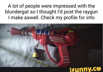 I made someone this blundergat, they went back on , took a better  picture than I ever could and listed it for double the price, am  dumbfounded - iFunny Brazil