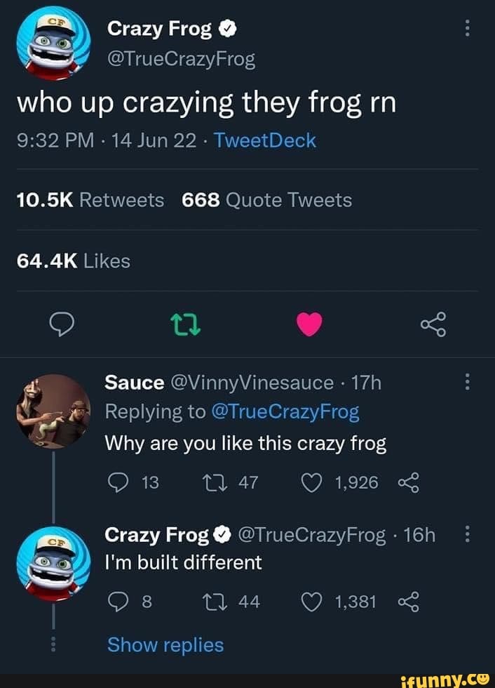 Crazy Frog @TrueCrazyFrog who up crazying they frog rn PM - 14 Jun 22 ...