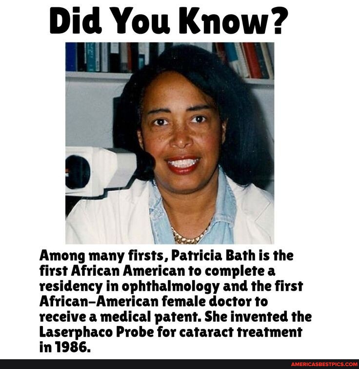 Did You Know Among Many Firsts Patricia Bath Is The First African American To Complete A 0465