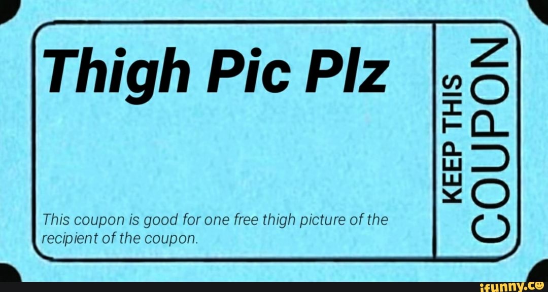 Thigh Pic Plz THIS COUPON This coupon is good for one free thigh