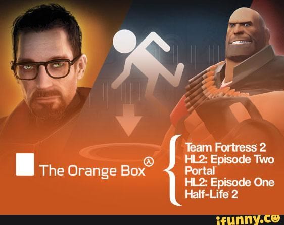 Team Fortress 2
Episode Two
The Orange Box> Portal
Episode One
Half-Life 2