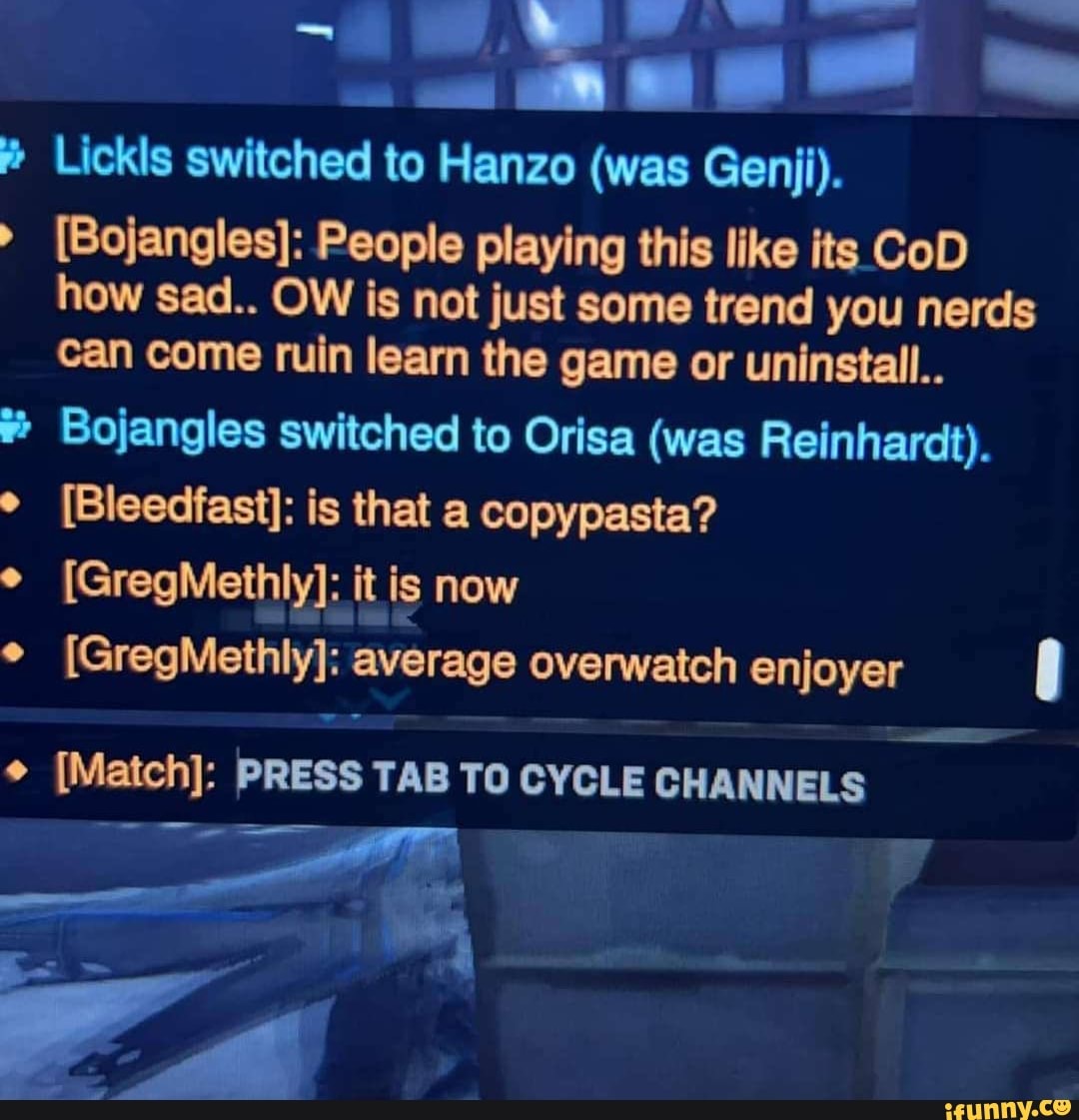 Lickls switched to Hanzo (was Genji). [Bojangles]: People playing this ...