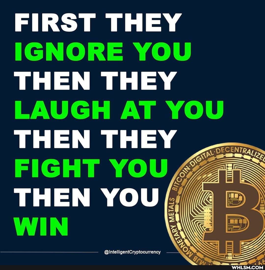 FIRST THEY IGNORE YOU THEN THEY LAUGH AT YOU THEN THEY FIGHT YOU
THEN YOU