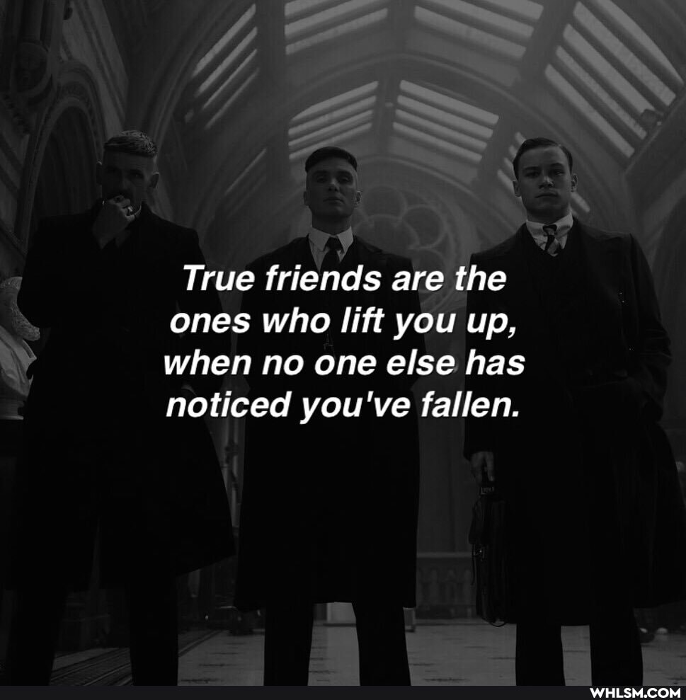 True friends are the ones who lift you up, when no one else has noticed you've fallen.
