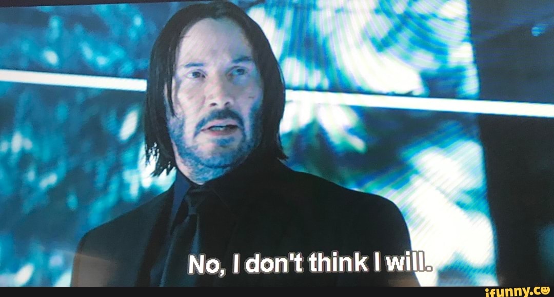 No, don't think I will