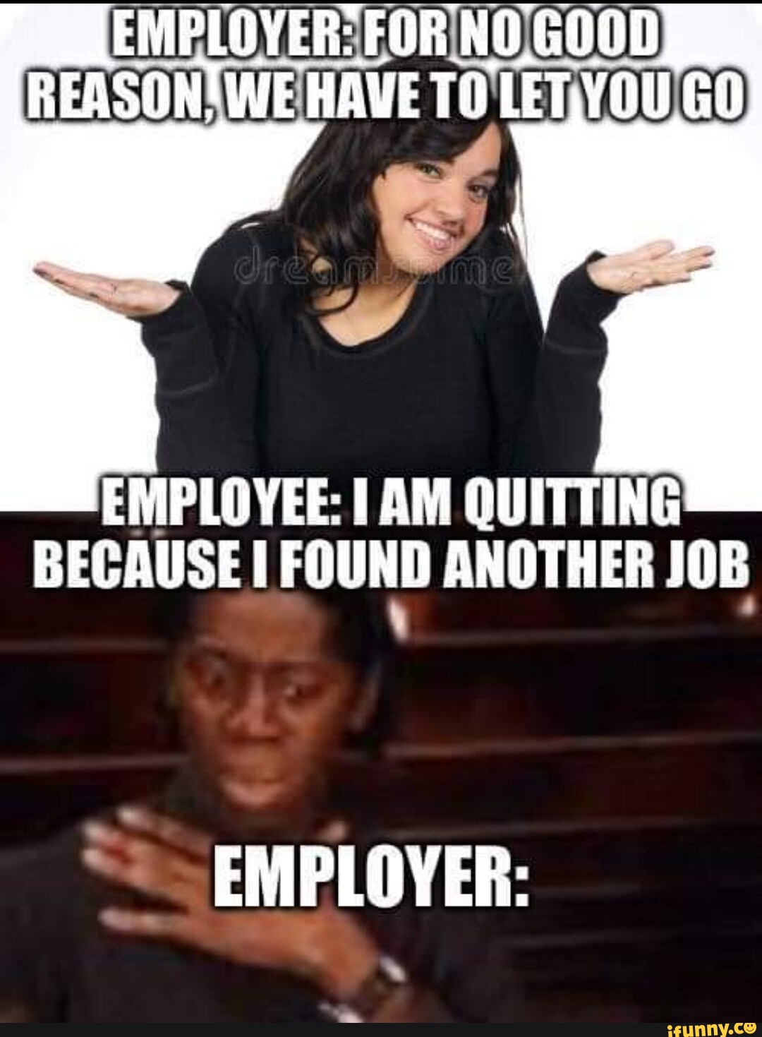 EMPLOYER FOR NO GOOD REASONTWE HAVE TO LET,VOU GO Sf EMPLOYEE I AM