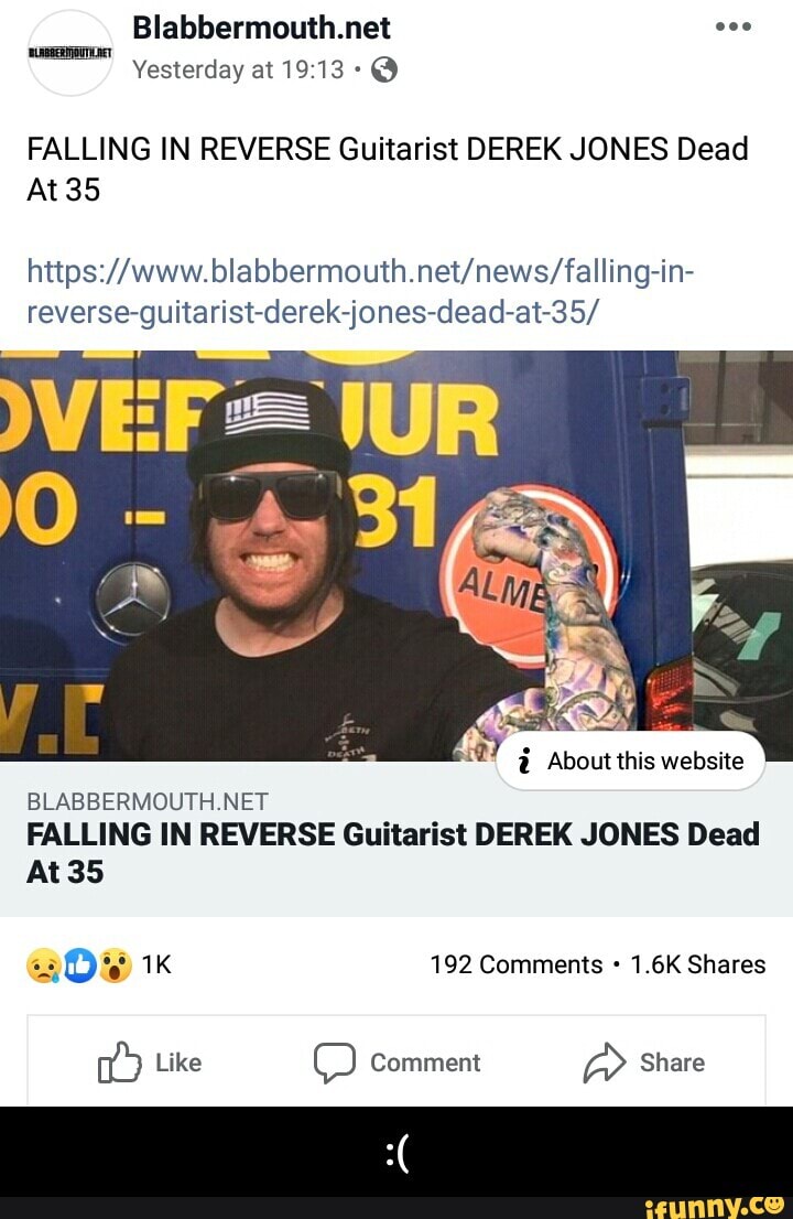 FALLING IN REVERSE Guitarist DEREK JONES Dead
https://www.blabbermouth.net/news/falling-in-
ARA
BLABBERMOUTH.NET
FALLING IN REVERSE Guitarist DEREK JONES Dead - :(