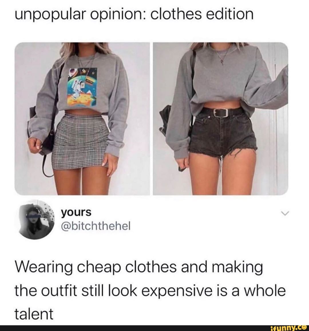 Unpopular opinion: clothes edition Wearing cheap clothes and making the ...