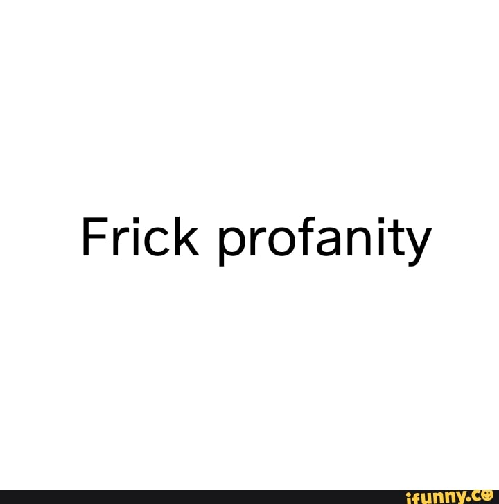 Frick profanity