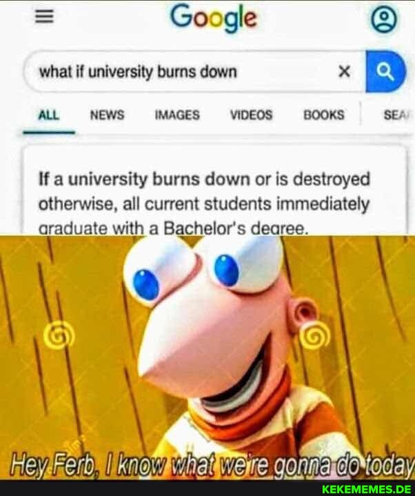 = Google what if university burns down x ALL NEWS IMAGES VIDEOS BOOKS SEA If a u