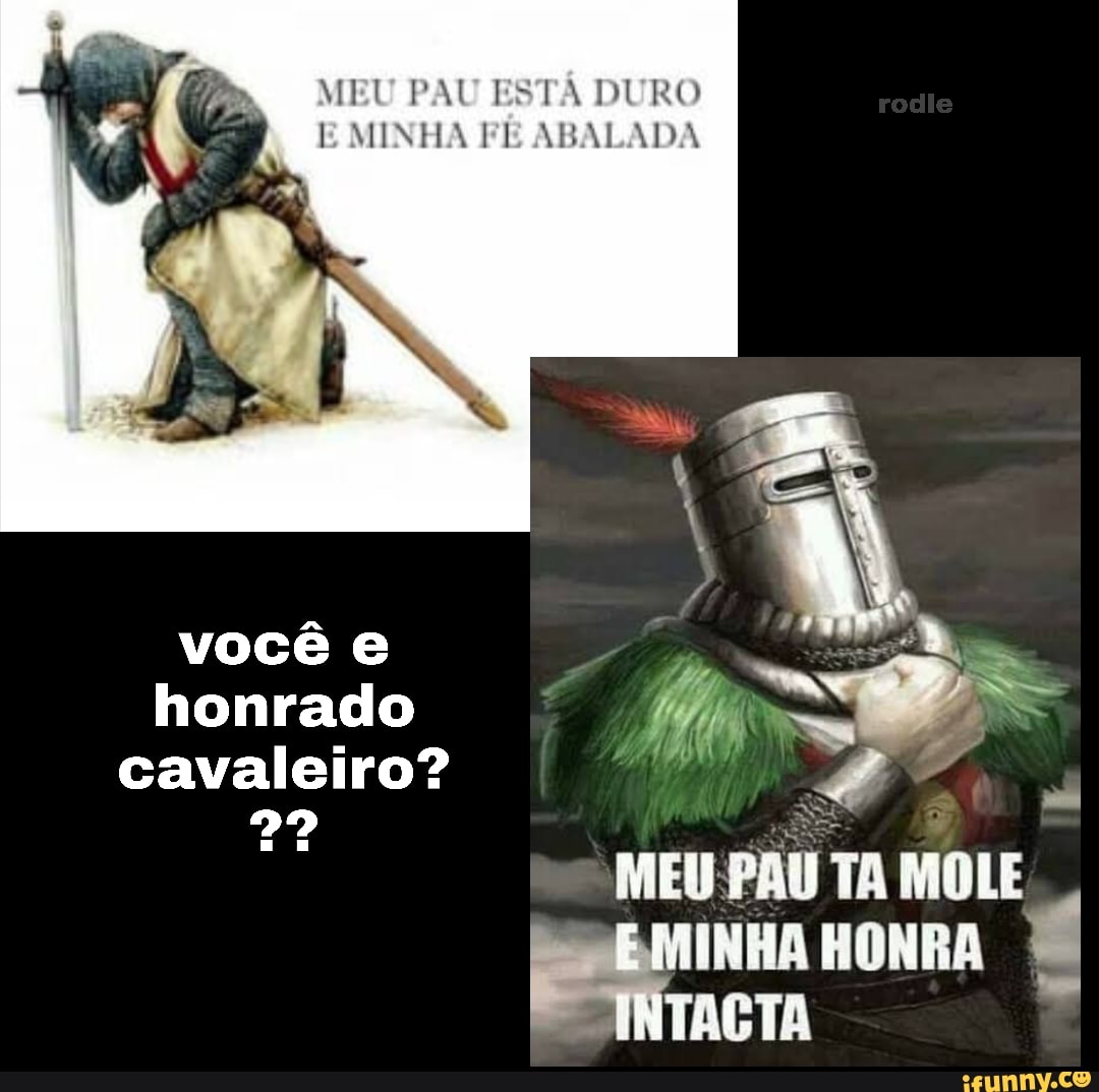 Meu Pau Esta Duro E Minha Fe Abalada Meu Pau Ta Mole Inha Honra Ifunny Brazil