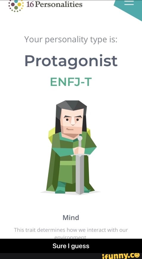 P 16 Personalities Your Personality Type Xs Protagonist Enfj T Sure I Guess Sure I Guess