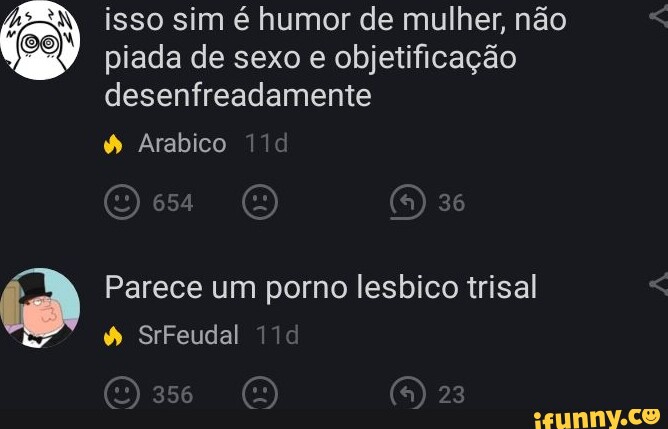 Isso sim Ã© humor de mulher, nÃ£o piada de sexo e objetificaÃ§Ã£o  desenfreadamente Arabico 36 Parece um porno lesbico trisal 23 SrFeudal -  seo.title