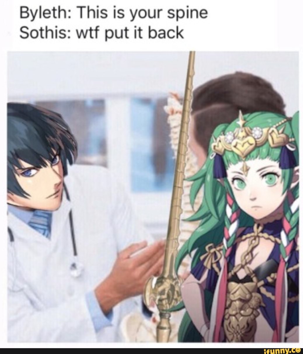 Byleth: This is your spine Sothis: wtf put it back - iFunny