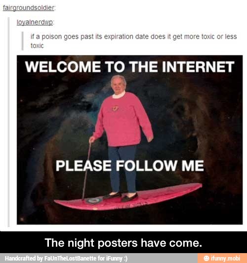 WELCOME TO THE INTERNET
PLEASE FOLLOW ME
The night posters have come. - The night posters have come.