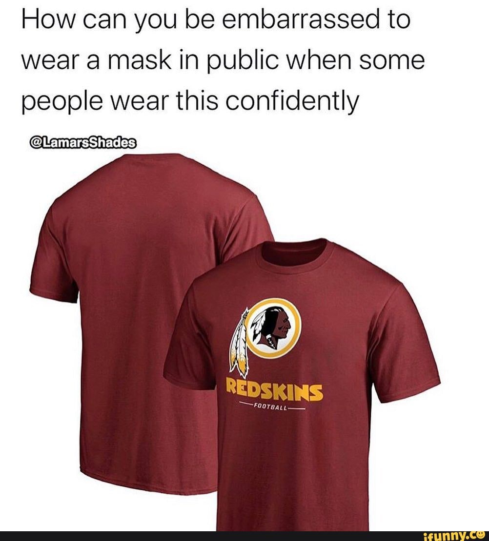How can you be embarrassed to wear a mask in public when some
people wear this confidently