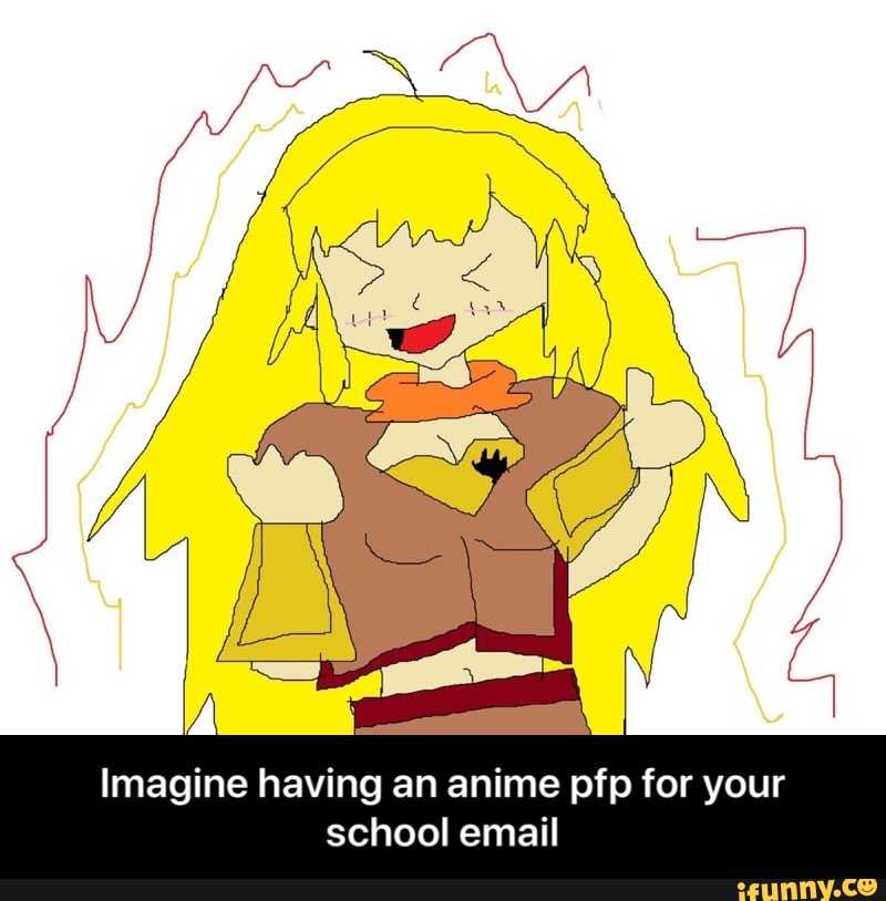 Imagine Having An Anime Pfp For Your School Email Ifunny