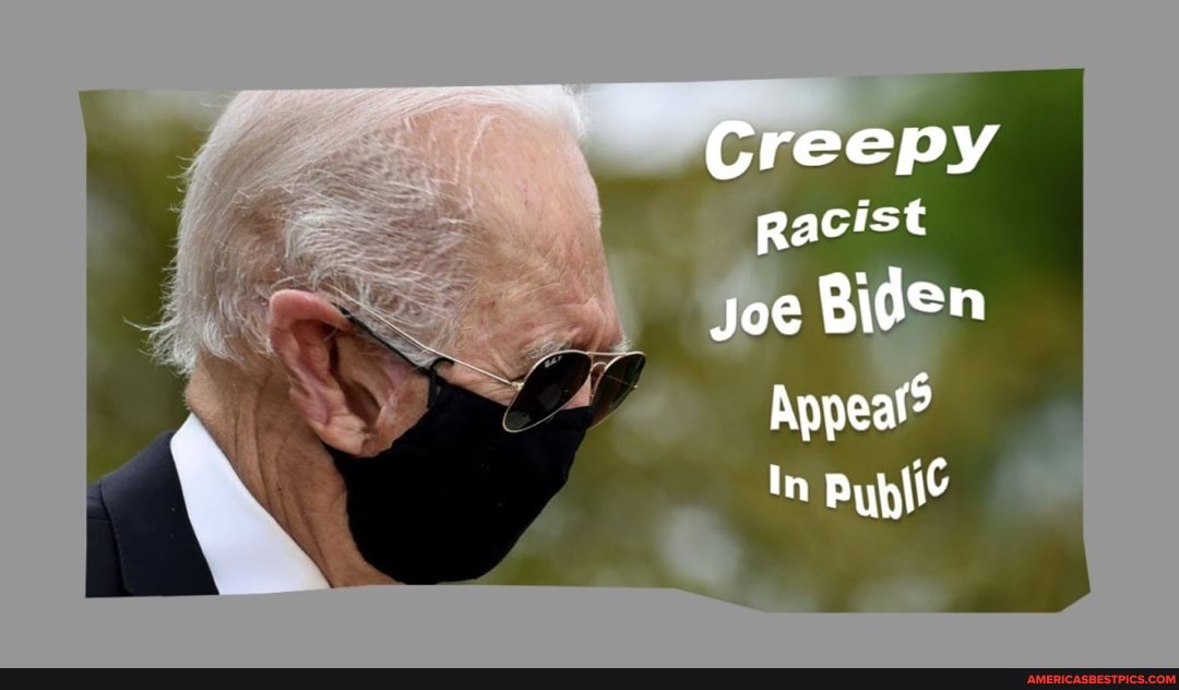 Creepy
Racist joe Biden
Appeat?
In Pyplie