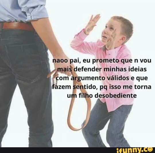 defender minhas ideias
mento válidos e que
BÊ ido, pq isso me torna jo desobediente
