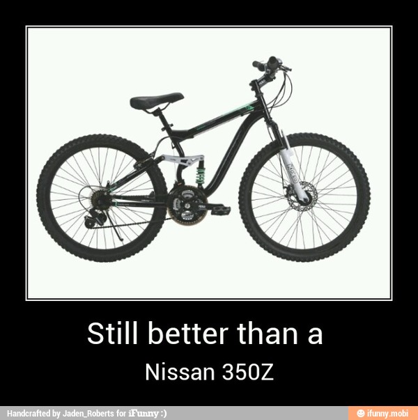 Still better than a
Nissan 350Z - Still better than a
Nissan 350Z