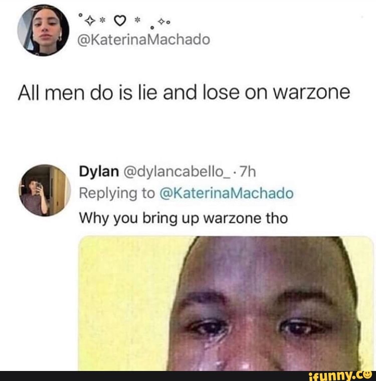 All men do is lie and lose on warzone
Dylan @dylancabello_-7h
Why you bring up warzone tho