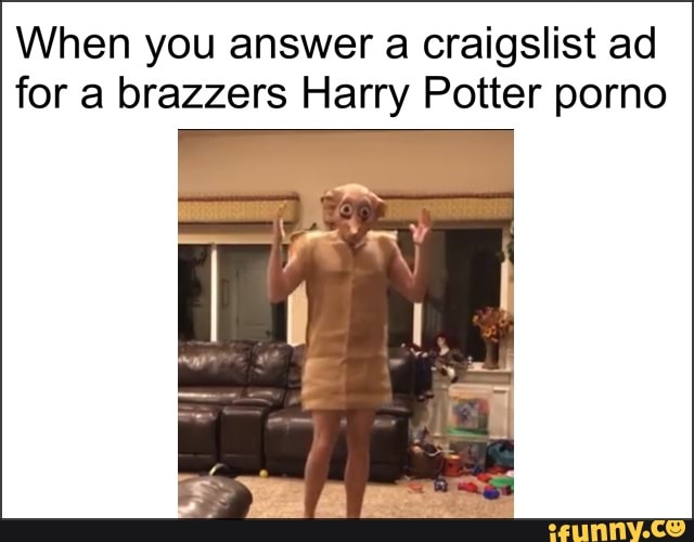 When you answer a craigslist ad for a brazzers Harry Potter porno ...