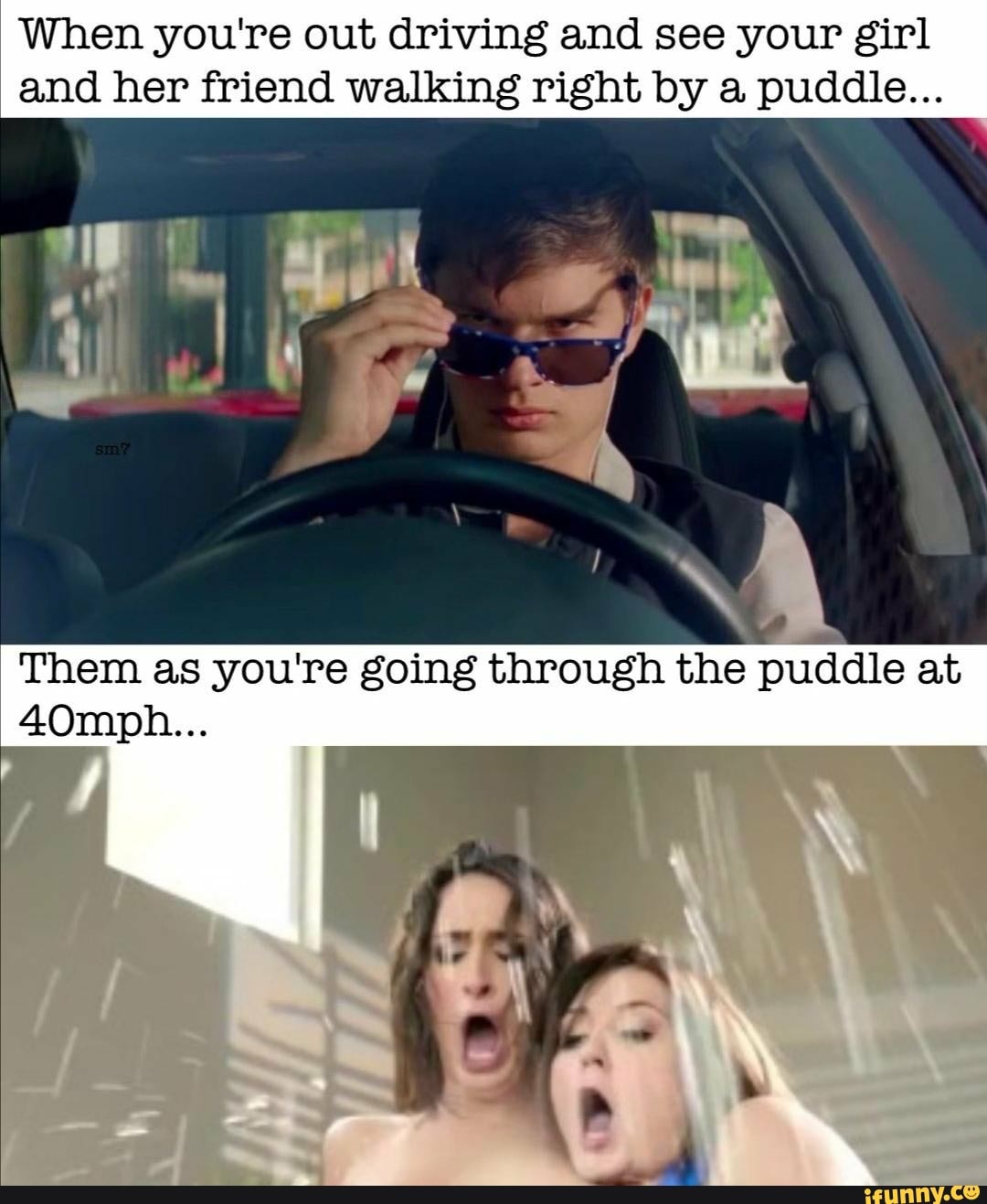 When you're out driving and see your girl and her friend walking right...