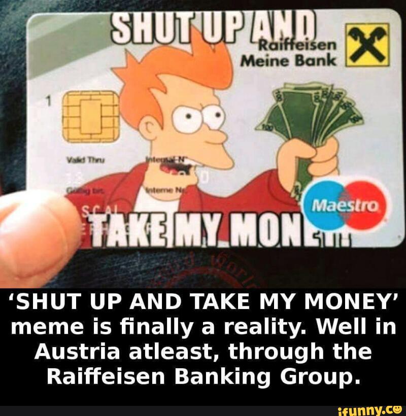 'SHUT UP AND TAKE MY MONEY' meme is ﬁnally a reality. 