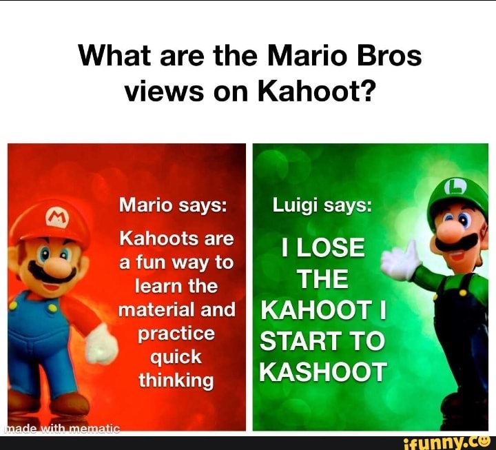 What are the Mario Bros views on Kahoot? Mario says: Luigi says: Q a Kahoots  are