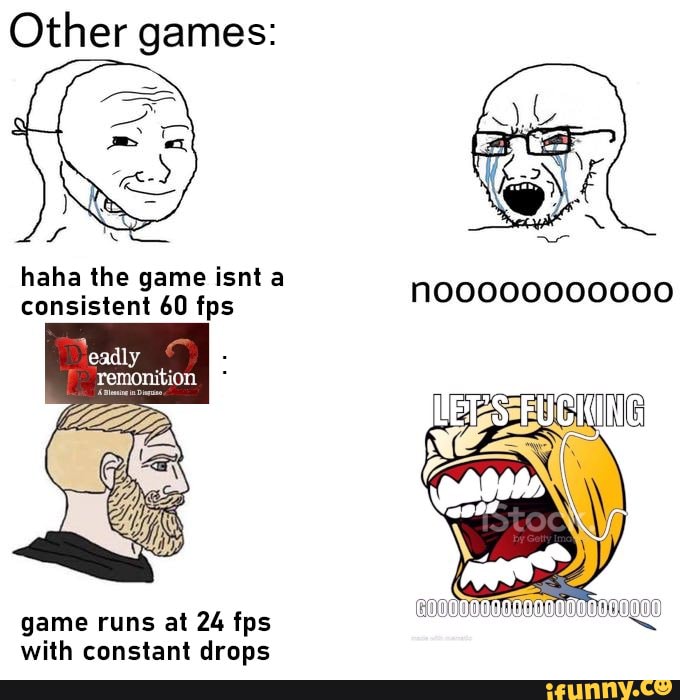 Other games haha the game isnt a consistent 60 fps game runs at 24 fps