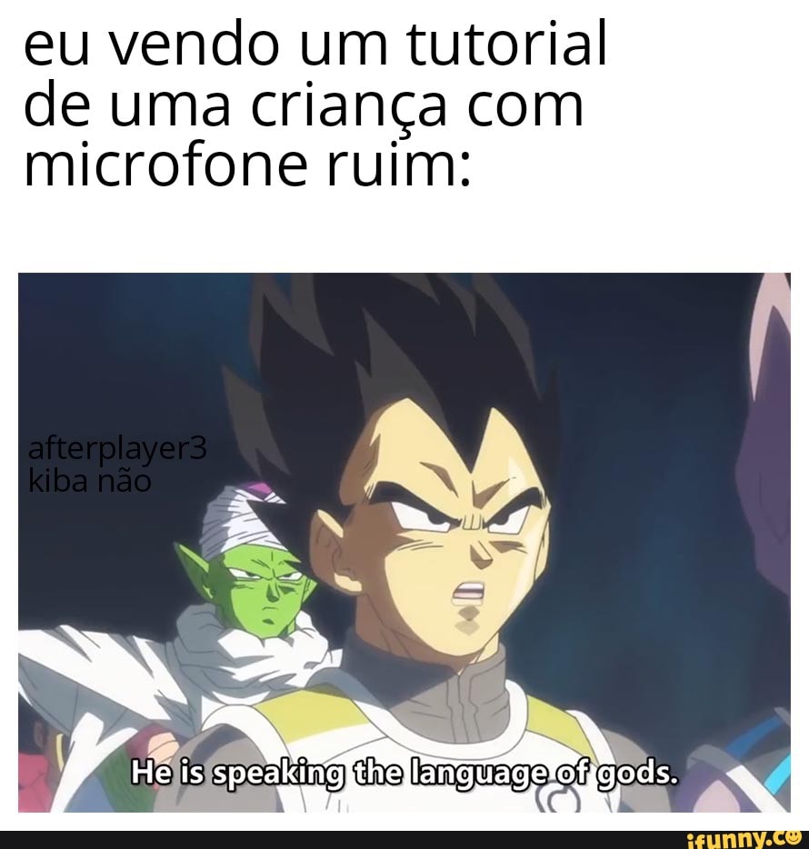 eu vendo um tutorial de uma criança com microfone ruim:
Helis languagelofigods.
