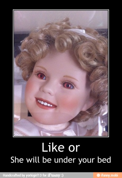 Like or
She will be under your bed - Like or
She will be under your bed