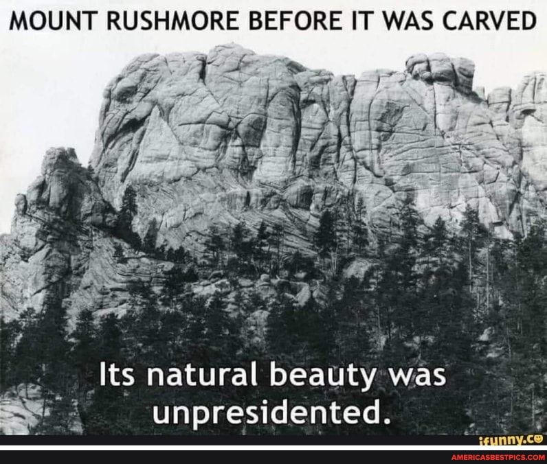 MOUNT RUSHMORE BEFORE IT WAS CARVED
BE
Its natural beauty was ide
ny.co
