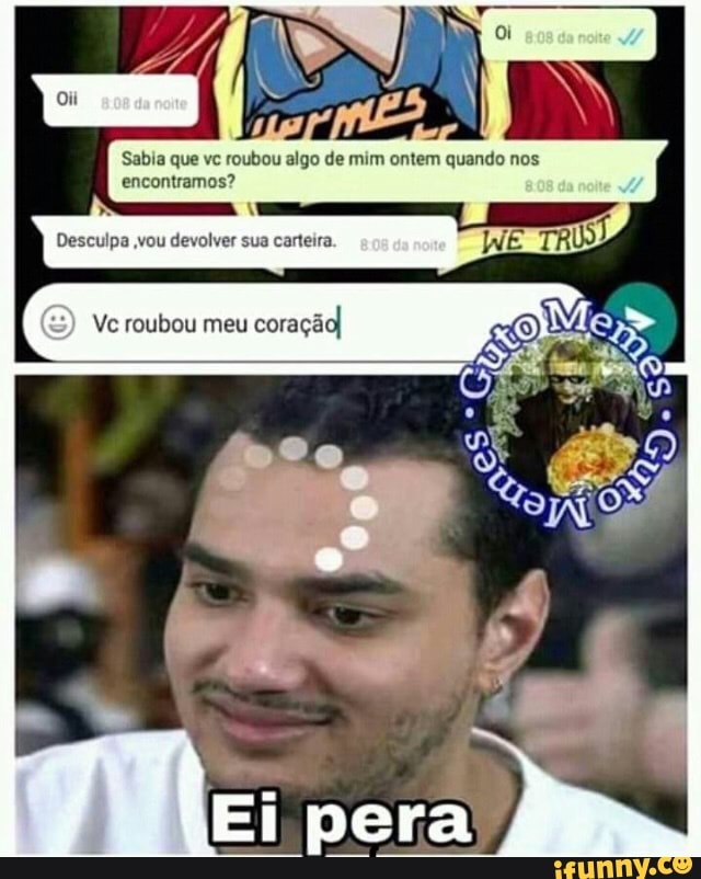 Sabia que vc roubou algo de mim ontem quando nos encontramos?