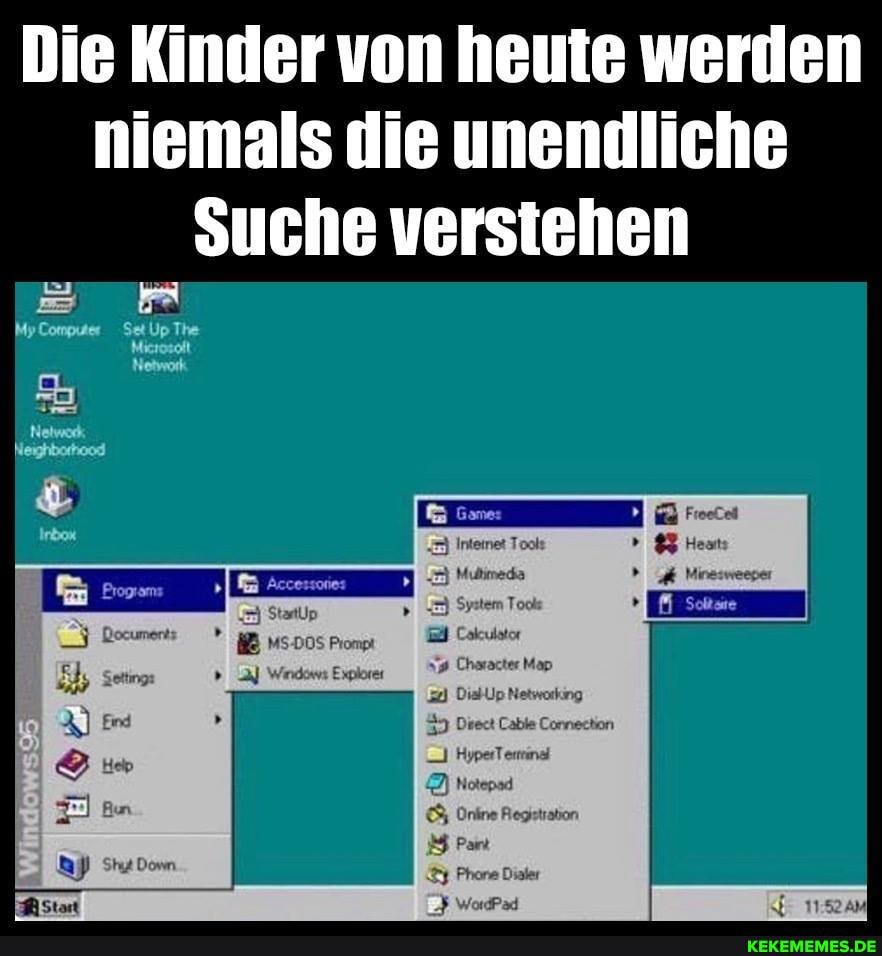 Die Kinder von heute werden niemals die unendliche
Suche verstehen