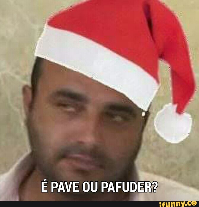 É PAVE OU PAFUDER?.