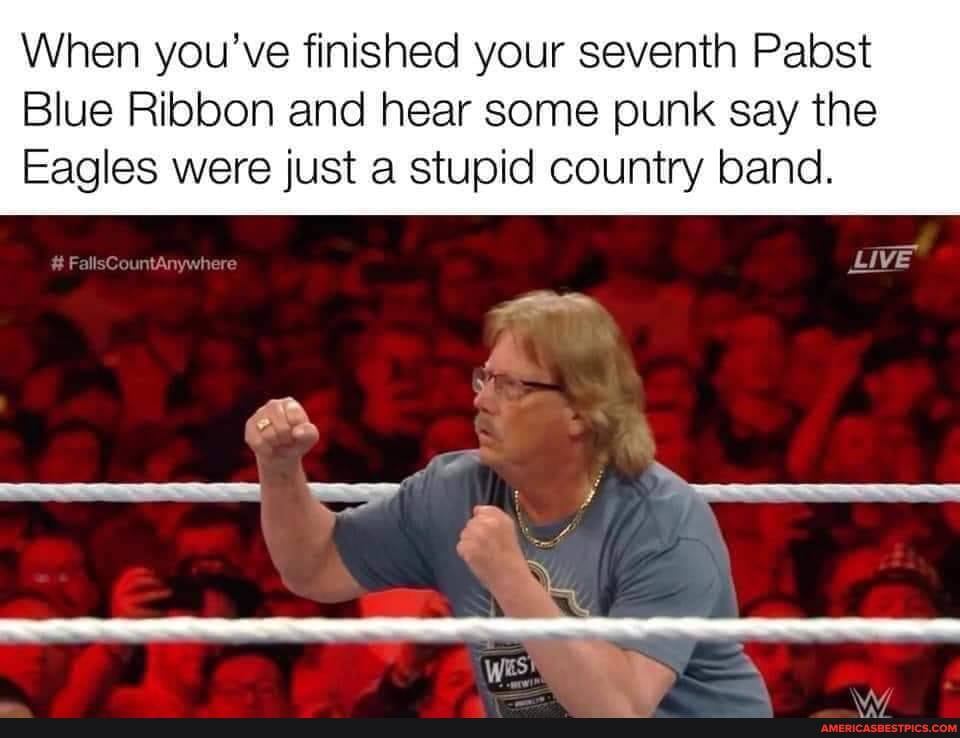 When you've finished your seventh Pabst
Blue Ribbon and hear some punk say the
Eagles were just a stupid country band.