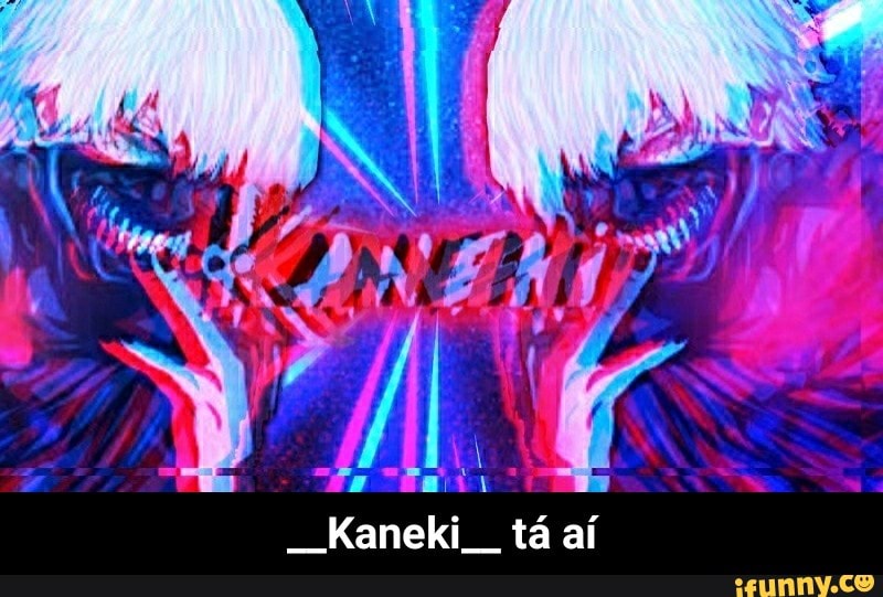 __Kaneki__ tá aí