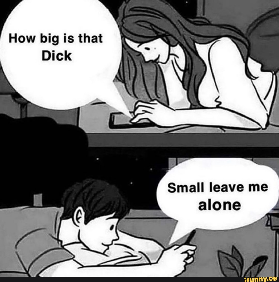 Dick Small Leave Me Alone Ifunny