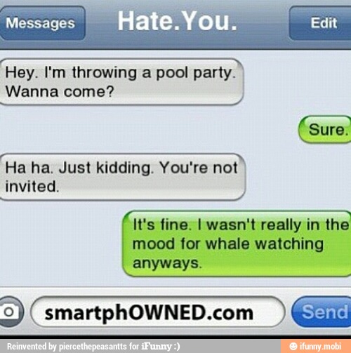 cha Hey. I'm throwing a pool party.
come?
ll
It's fine. I wasn't really in the
mood for whale watching
anyways.
9) smartphOWNED.com Es