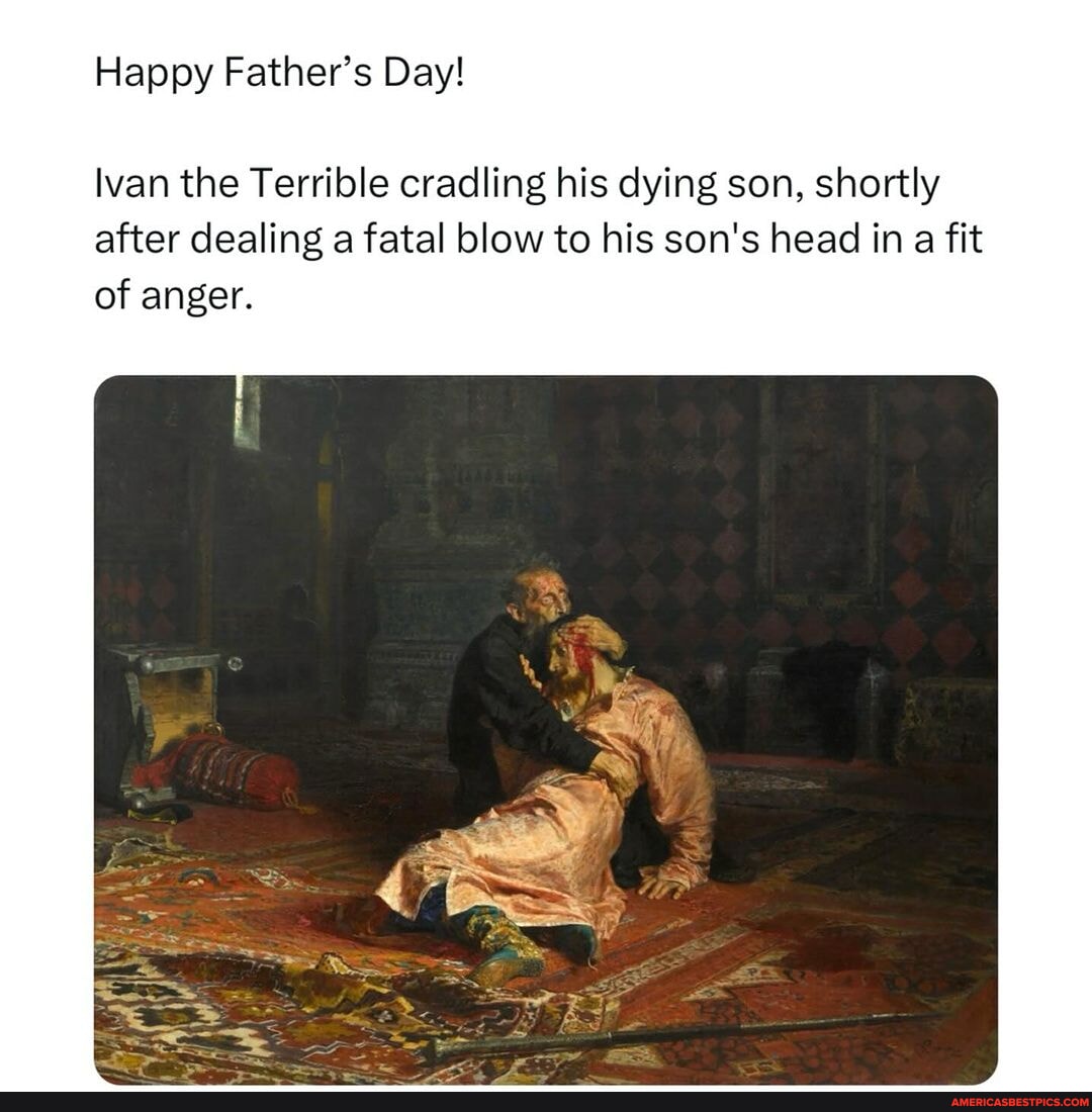 Happy Fathers Day 👨🏻 Happy Fathers Day Ivan The Terrible Cradling