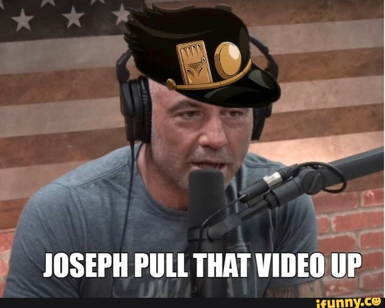JOSEPH PULL THAT VIDEO UP