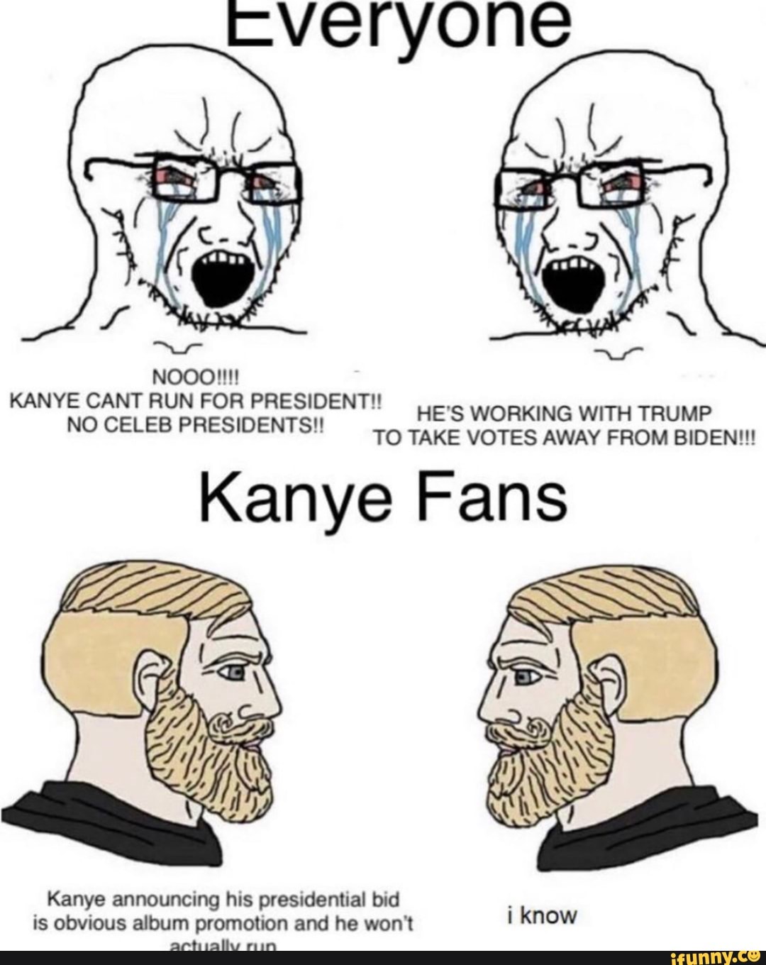 KANYE CANT RUN FOR PRESIDENT!!!
NO CELEB PRESIDENTS!
HE'S WORKING WITH TRUMP
TO TAKE VOTES AWAY FROM BIDEN!!!
Kanye Fans
Kanye announcing his presidential bid
is obvious album promotion and he won't
arthially rin