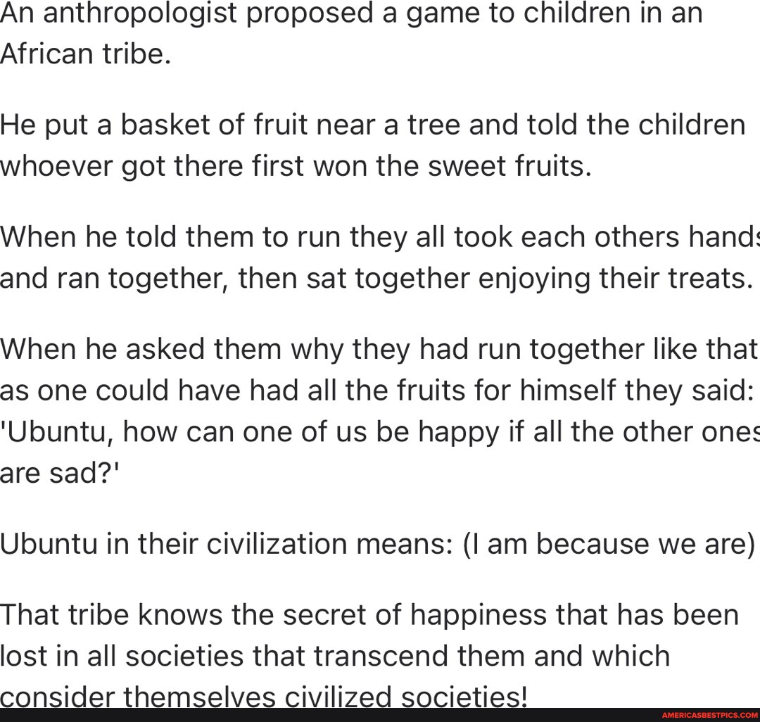 An anthropologist proposed a game to children in an African tribe. He