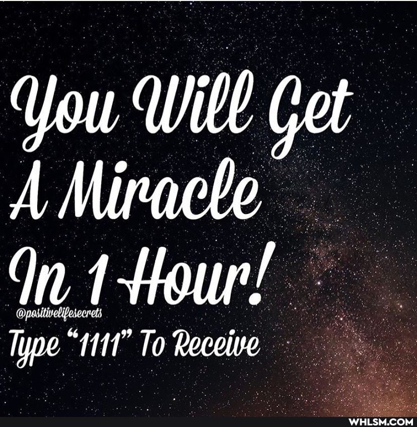 You Will Get
A Miracle
In -Hour!
Type 1111" To Receive