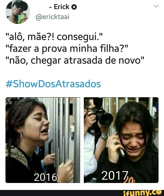 7
Erick O
"fazer a prova minha filha?"
"não, chegar atrasada de novo"