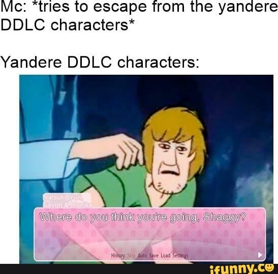 Mc: "tries to escape from the yandere
DDLC characters*
Yandere DDLC characters: