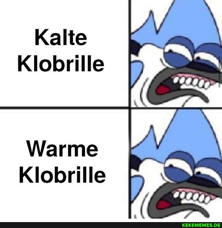 Kalte
Klobrille
Warme
Klobrille